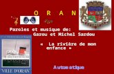 O R A N Paroles et musique de: Garou et Michel Sardou « La rivière de mon enfance »