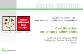 GOETHE-INSTITUT un réseau culturel mondial Certification en langue allemande Journée des langues 2008 Collège-Lycée Maurice Ravel, Paris.
