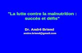 "La lutte contre la malnutrition : succès et défis" Dr. André Briend andre.briend@gmail.com.