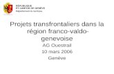 Projets transfrontaliers dans la région franco-valdo-genevoise AG Ouestrail 10 mars 2006 Genève.