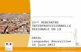 21 ème RENCONTRE INTERPROFESSIONNELLE REGIONALE EN LR DREAL Languedoc Roussillon 14 juin 2011  DREAL Languedoc-Roussillon.