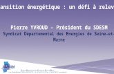 La transition énergétique : un défi à relever... Pierre YVROUD – Président du SDESM Pierre YVROUD – Président du SDESM S yndicat D épartemental des E nergies.