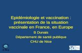 Epidémiologie et vaccination : présentation de la situation vaccinale en France, en Europe B Dunais Département de santé publique CHU de Nice.