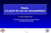 TDAH: Le point de vue du neuropédiatre Dr. Denis VERHEULPEN Neuropédiatrie, Hôpital Erasme, CHU de Charleroi Université Libre de Bruxelles.