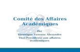 Comité des Affaires Académiques Par Véronique Vanessa Alexandre Vice-Présidente aux affaires académiques.