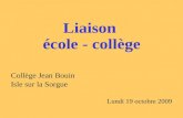 Liaison école - collège Collège Jean Bouin Isle sur la Sorgue Lundi 19 octobre 2009.