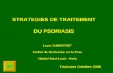 IRP STRATEGIES DE TRAITEMENT DU PSORIASIS Louis DUBERTRET Institut de Recherche sur la Peau Hôpital Saint Louis - Paris Toulouse Octobre 2006.