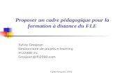 Cyberlangues 2002 Proposer un cadre pédagogique pour la formation à distance du FLE Sylvie Grosjean Gestionnaire de projets e-learning IFLI2000 inc. Grosjean@ifli2000.com.
