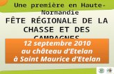 FÊTE RÉGIONALE DE LA CHASSE ET DES CAMPAGNES 12 septembre 2010 au château dEtelan à Saint Maurice dEtelan Une première en Haute-Normandie.