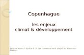 Copenhague les enjeu x climat & développement Copenhague les enjeux climat & développement Tanguy Hedrich (grâce à un ppt honteusement plagié de Sébastien.