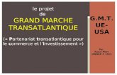G.M.T. UE-USA Par Raoul Marc JENNAR © 2013 le projet de GRAND MARCHE TRANSATLANTIQUE (« Partenariat transatlantique pour le commerce et linvestissement.