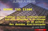 LA MÉMOIRE DU NUMÉRIQUE conférence donnée le 10 juin 2010 à Paris NORME ISO 11506 Premier accord international sur les méthodes d'archivage et de preuve.