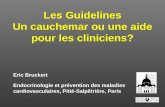 Les Guidelines Un cauchemar ou une aide pour les cliniciens? Eric Bruckert Endocrinologie et prévention des maladies cardiovasculaires, Pitié-Salpêtrière,