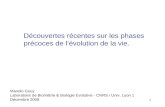 1 Découvertes récentes sur les phases précoces de lévolution de la vie. Manolo Gouy Laboratoire de Biométrie & Biologie Evolutive - CNRS / Univ. Lyon 1.