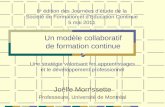 Un modèle collaboratif de formation continue Une stratégie valorisant les apprentissages et le développement professionnel Joëlle Morrissette Professeure,