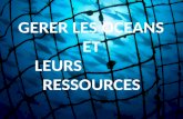 GERER LES OCEANS ET LEURS RESSOURCES LEURS RESSOURCES