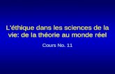L'éthique dans les sciences de la vie: de la théorie au monde réel Cours No. 11.