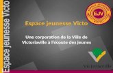 Espace jeunesse Victo Une corporation de la Ville de Victoriaville à lécoute des jeunes.