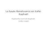La haute Renaissance en Italie: Raphaël Raphaello Santi dit Raphaël (1483-1520)