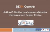 Présentation BETh Centre BETh Centre Action Collective des bureaux détudes thermiques en Région Centre.