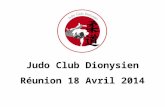 Judo Club Dionysien Réunion 18 Avril 2014. Bilan Associatif 71 licenciés auprès de la FFJDA 10 licenciés pour lactivité Musculation 7 membres du bureau.