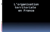 Lorganisation territoriale en France. PROJET DE LOI de réforme des collectivités territoriales.