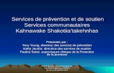 1 Forum des services sociaux pour les Premières Nations du Québec Du 28 au 30 janvier 2014 Services de prévention et de soutien Services communautaires.