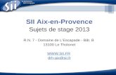 SII Aix-en-Provence Sujets de stage 2013 R.N. 7 - Domaine de LEscapade - Bât. B 13100 Le Tholonet  drh-aix@sii.fr.