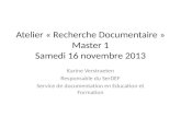 Atelier « Recherche Documentaire » Master 1 Samedi 16 novembre 2013 Karine Verstraeten Responsable du SerDEF Service de documentation en Education et Formation.