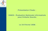 Présentation Finale : ENIES : Évaluation Nationale Informatisée pour Enfants Sourds. Le 24 Février 2006.