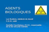 AGENTS BIOLOGIQUES Luc Buelens, médecin du travail C.E.S.I. asbl Danielle Caucheteux, P.H.D., responsable de la bio-sécurité GSKBio.