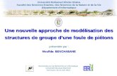 Une Nouvelle approche de modélisation des structures de groupe dune foule de piétons Moufida BENCHABANE – LESIA Université Mohamed Khider Biskra Faculté