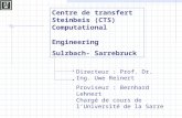Centre de transfert Steinbeis (CTS) Computational Engineering Sulzbach- Sarrebruck Directeur : Prof. Dr. Ing. Uwe Reinert Proviseur : Bernhard Lehnert.