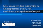 Mise en œuvre d'un outil d'aide au développement d'une JVM modulaire pour système embarqué Olivier DERUELLE Erwan FOUYER Maxime JOUIN Rodolphe LOUE Projet.