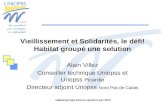 Vieillissement et Solidarités, le défi! Habitat groupé une solution Alain Villez Conseiller technique Uniopss et Uriopss Picardie Directeur adjoint Uriopss.