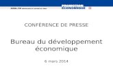 CONFÉRENCE DE PRESSE Bureau du développement économique 6 mars 2014.