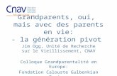 Grandparents, oui, mais avec des parents en vie: - la génération pivot Jim Ogg, Unité de Recherche sur le Vieillissement, CNAV Colloque Grandparentalité