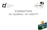 FORMATION Au Québec, on vote!!!!!. Buts: Comprendre le fonctionnement dun scrutin Connaître les grandes lignes des principaux partis politiques québécois.