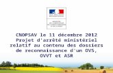 CNOPSAV le 11 décembre 2012 Projet d'arrêté ministériel relatif au contenu des dossiers de reconnaissance d'un OVS, OVVT et ASR.