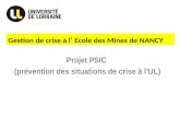 Gestion de crise à l Ecole des Mines de NANCY Projet PSIC (prévention des situations de crise à lUL)