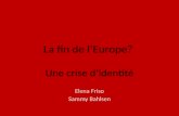 La fin de lEurope? Une crise didentité Elena Friso Sammy Bahlsen.