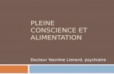 PLEINE CONSCIENCE ET ALIMENTATION Docteur YasmIne Lienard, psychiatre.