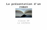 La présentation dun roman Classe 5P La Léchère. Objectifs généraux en lecture: Entraîner le mode de lecture intégrale ainsi que sélective, survol ou repérage.