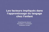 Les facteurs impliqués dans lapprentissage du langage chez lenfant Kristell Boucher-Marcuri Alexandrine J.-Lamontagne Andréanne Lemaire.