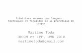 Primitives sonores des langues : techniques et finalités de la phonétique de corpus Martine Toda IRCOM et LPP, UMR 7018 martinetoda@gmail.com.