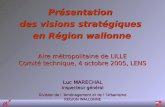 Luc MARECHAL Inspecteur général Division de l Aménagement et de l Urbanisme REGION WALLONNE Présentation des visions stratégiques en Région wallonne Aire.