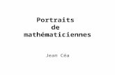 Portraits de mathématiciennes Jean Céa. « Pour les recherches laborieuses, pour la solidité du raisonnement, pour la force, pour la profondeur, il ne.