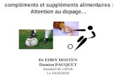 Compléments et suppléments alimentaires : Attention au dopage… Dr EDDY HOSTEN Damien PAUQUET Standard de LIEGE Le 18/10/2010.