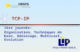 -1- TCP-IPTCP-IP 1ère journée: Organisation, Techniques de base, Adressage, Multicast, Evolution .