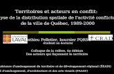 Territoires et acteurs en conflit: Analyse de la distribution spatiale de l'activité conflictuelle de la ville de Québec, 1989-2000 Mathieu Pelletier,